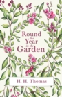 Round the Year in the Garden : A Descriptive Guide to the Flowers of the Four Seasons, and to the Work of Each Month in the Flower, Fruit and Kitchen Garden - Book