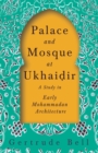 Palace and Mosque at Ukhai&#7693;ir - A Study in Early Mohammadan Architecture - Book