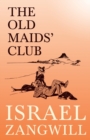 The Old Maids' Club : With a Chapter from English Humorists of To-Day by J. A. Hammerton - Book