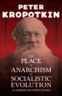 The Place of Anarchism in Socialistic Evolution - An Address Delivered in Paris : With an Excerpt from Comrade Kropotkin by Victor Robinson - Book