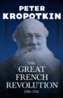 The Great French Revolution - 1789-1793 : With an Excerpt from Comrade Kropotkin by Victor Robinson - Book