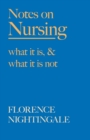 Notes on Nursing - What It Is, and What It Is Not : With a Chapter from 'Beneath the Banner, Being Narratives of Noble Lives and Brave Deeds' by F. J. Cross - Book