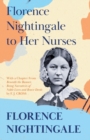 Florence Nightingale to Her Nurses : With a Chapter From 'Beneath the Banner, Being Narratives of Noble Lives and Brave Deeds' by F. J. Cross - Book