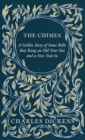 The Chimes - A Goblin Story of Some Bells that Rang an Old Year Out and a New Year in : With Appreciations and Criticisms By G. K. Chesterton - Book