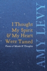 I Thought My Spirit & My Heart Were Tamed - Poems of Moods & Thoughts - Book