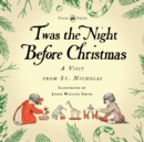 Twas the Night Before Christmas - A Visit from St. Nicholas - Illustrated by Jessie Willcox Smith : With an Introductory Chapter by Clarence Cook - Book