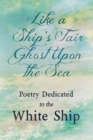 Like a Ship's Fair Ghost Upon the Sea - Poetry Dedicated to the White Ship - Book