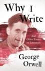 Why I Write - And Other Essays on Literature - Book