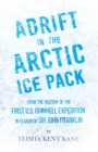 Adrift in the Arctic Ice Pack - From the History of the First U.S. Grinnell Expedition in Search of Sir John Franklin - Book