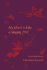 My Heart is Like a Singing Bird - Selected Bird Poems of Christina Rossetti - Book