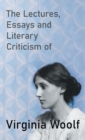 The Lectures, Essays and Literary Criticism of Virginia Woolf - Book