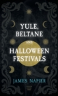 Yule, Beltane, and Halloween Festivals (Folklore History Series) - Book