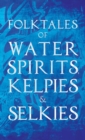 Folktales of Water Spirits, Kelpies, and Selkies - Book