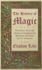 The History of Magic - Including a Clear and Precise Exposition of Its Procedure, Its Rites and Its Mysteries - Book