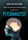 A New Drive-Relational-Neuroscience Synthesis for Psychoanalysis - eBook