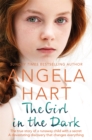 The Girl in the Dark : The True Story of Runaway Child with a Secret. A Devastating Discovery that Changes Everything. - Book