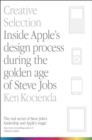 Creative Selection : Inside Apple's Design Process During the Golden Age of Steve Jobs - Book