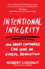 Intentional Integrity : How Smart Companies Can Lead an Ethical Revolution – and Why That's Good for All of Us - Book