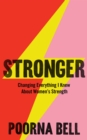 Stronger : Changing Everything I Knew About Women’s Strength - Book