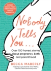 Nobody Tells You : Over 100 Honest Stories About Pregnancy, Birth and Parenthood - Book