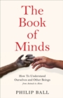 The Book of Minds : Understanding Ourselves and Other Beings, From Animals to Aliens - Book