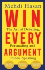 Win Every Argument : The Art of Debating, Persuading and Public Speaking - eBook