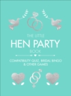 The Little Hen Party Book : Compatibility quiz, bridal bingo & other games to play - Book
