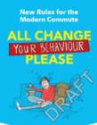 New Rules for the Modern Commute : All Change Your Behaviour Please - Book