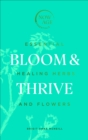 Bloom & Thrive : Essential Healing Herbs and Flowers (Now Age series) - Book