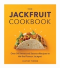 The Jackfruit Cookbook : Over 50 sweet and savoury recipes to hit the flavour jackpot! - Book