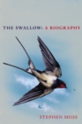 The Swallow : A Biography (Shortlisted for the Richard Jefferies Society and White Horse Bookshop Literary Award) - Book