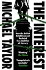 The Interest : How the British Establishment Resisted the Abolition of Slavery - Book