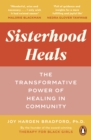 Sisterhood Heals : The Transformative Power of Healing in Community - Book