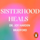 Sisterhood Heals : The Transformative Power of Healing in Community - eAudiobook