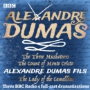 The Three Musketeers, The Count of Monte Cristo & The Lady of the Camellias : Three BBC Radio 4 full-cast dramatisations - eAudiobook