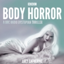 Body Horror : A BBC Radio dystopian thriller - eAudiobook