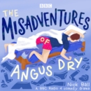 The Misadventures of Angus Dry : A BBC Radio 4 comedy drama - eAudiobook