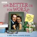 For Better Or For Worse: The Complete Series 1-3 : A BBC Radio comedy drama - eAudiobook