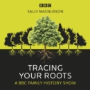 Tracing Your Roots : A BBC family history show - eAudiobook