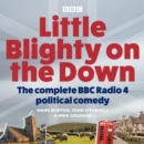 Little Blighty on the Down: Series 1-5 : A BBC Radio 4 political comedy satire - eAudiobook