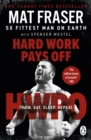 Hard Work Pays Off : Transform Your Body and Mind with CrossFit’s Five-Time Fittest Man on Earth - eBook