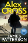 Alex Cross Must Die : (Alex Cross 31) The latest novel in the thrilling Sunday Times bestselling series - eBook
