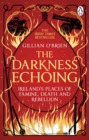 The Darkness Echoing : Exploring Ireland's Places of Famine, Death and Rebellion - Book
