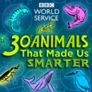 30 Animals That Made Us Smarter : Amazing things humans have learnt from the animal kingdom - eAudiobook