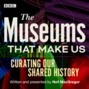 The Museums That Make Us : Curating Our Shared History - eAudiobook