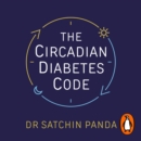 The Circadian Diabetes Code : Discover the right time to eat, sleep and exercise to prevent and reverse prediabetes and type 2 diabetes - eAudiobook