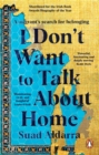 I Don't Want to Talk About Home : A migrant s search for belonging - eBook