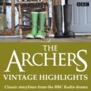 The Archers: Vintage Highlights : Classic storylines from the BBC Radio drama - eAudiobook