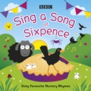 Sing a Song of Sixpence : Sixty Favourite Nursery Rhymes - Book