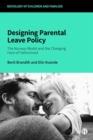 Designing Parental Leave Policy : The Norway Model and the Changing Face of Fatherhood - Book